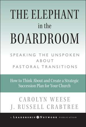 The Elephant in the Boardroom – Speaking the Unspoken About Pastoral Transitions de C Weese