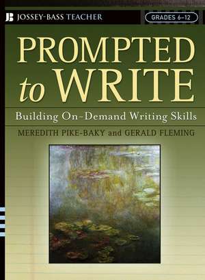 Prompted to Write: Building On–Demand Writing Skills, Grades 6–12 de Meredith Pike–Baky