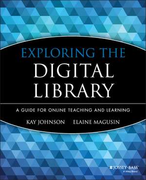 Exploring the Digital Library – A Guide for Online Teaching and Learning de K Johnson