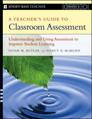 A Teacher′s Guide to Classroom Assessment – Understanding and Using Assessment to Improve Student Learning de SM Butler