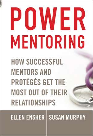 Power Mentoring – How Successful Mentors and Protegés Get the Most Out of Their Relationships de EA Ensher