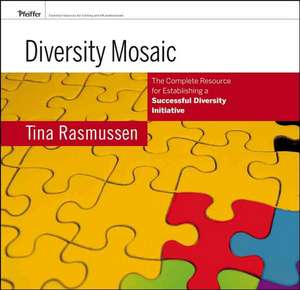 Diversity Mosaic: The Complete Resource for Establishing a Successful Diversity Initiative de Tina Rasmussen