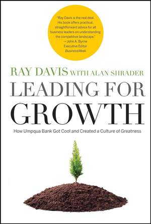 Leading for Growth – How Umpqua Bank Got Cool and Created a Culture of Greatness de RP Davis