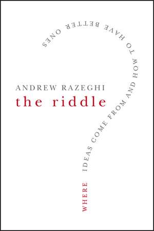 The Riddle – Where Ideas Come From and How to Have Better Ones de A Razeghi