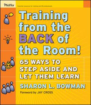 Training from the Back of the Room! 65 Ways to Step Aside and Let Them Learn de SL Bowman