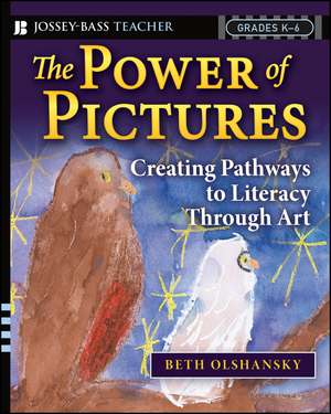 The Power of Pictures: Creating Pathways to Literacy through Art, Grades K–6 de Beth Olshansky