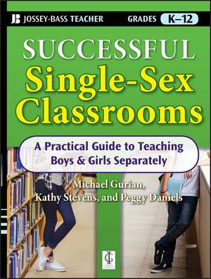 Successful Single–Sex Classrooms: A Practical Guide to Teaching Boys &amp; Girls Separately de Michael Gurian