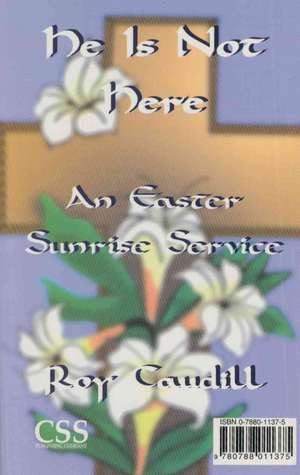 Funeral Service for Jesus & He is Not Here: A Service for Good Friday/An Easter Sunrise Service de Roy Braxton Caudill