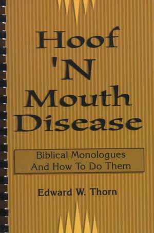 Hoof 'n Mouth Disease: Biblical Monologues and How to Do Them de Edward W. Thorn