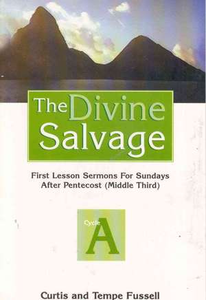 The Divine Salvage: First Lesson Sermons for Sundays After Pentecost de R. Curtis Fussell