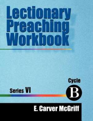 Lectionary Preaching Workbook, Series VI, Cycle B de E. Carver McGriff