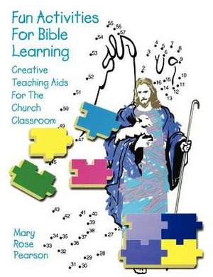 Fun Activities for Bible Learning: Creative Teaching AIDS for the Church Classroom de Mary Rose Pearson