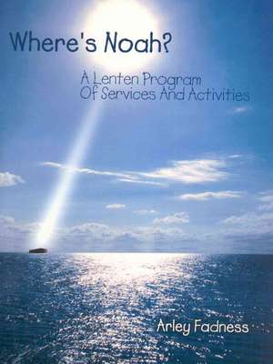 Where's Noah? de Arley Fadness