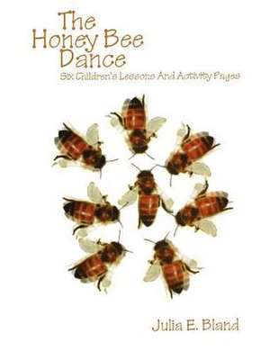 The Honey Bee Dance: Six Children's Lessons and Activity Pages de Julie Bland