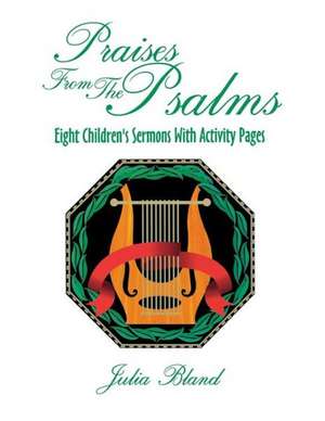 Praises from the Psalms de Julia E. Bland