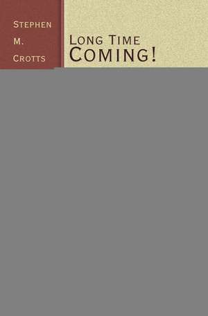 Long Time Coming!: First Lesson Sermons for Advent/Christmas/Epiphany, Cycle a de Stephen M. Crotts