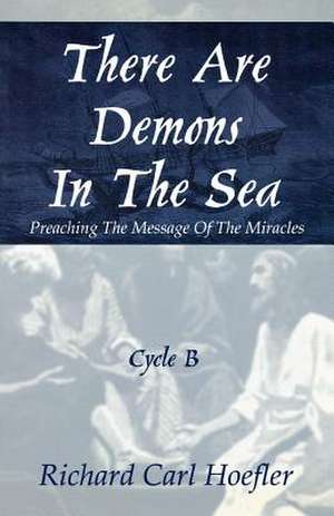 There Are Demons in the Sea: Preaching the Message of the Miracles Cycle B de Richard C. Hoefler