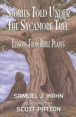 Stories Told Under the Sycamore Tree: Lessons from Bible Plants de Samuel J. Hahn