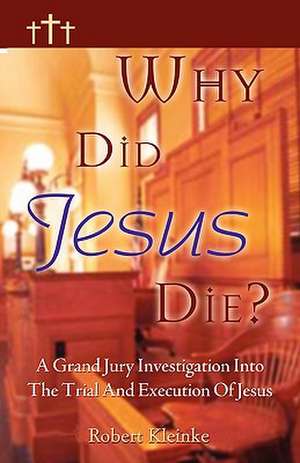 Why Did Jesus Die? de Robert Kleinke