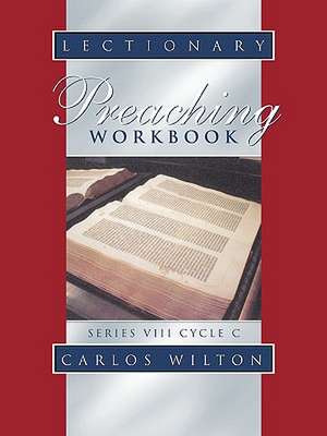 Lectionary Preaching Workbook: Series VIII, Cycle C de Carlos Wilton