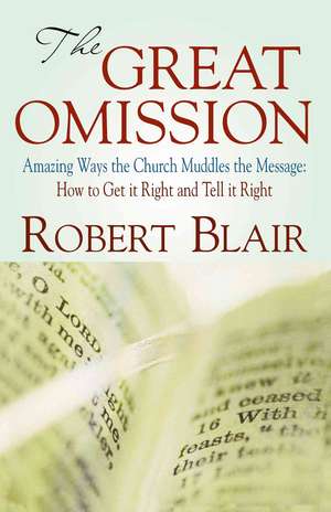 The Great Omission: How to Get It Right and Tell It Right de Robert Blair