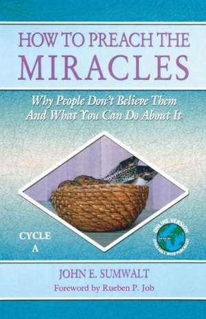 How to Preach the Miracles: Cycle A de John E. Sumwalt