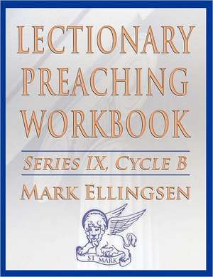 Lectionary Preaching Workbook, Series IX, Cycle B for the Revised Common Lectionary de Mark Ellingsen