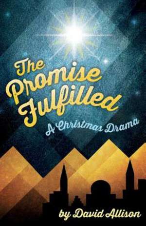 The Promise Fulfilled: A Christmas Drama de David M. Allison