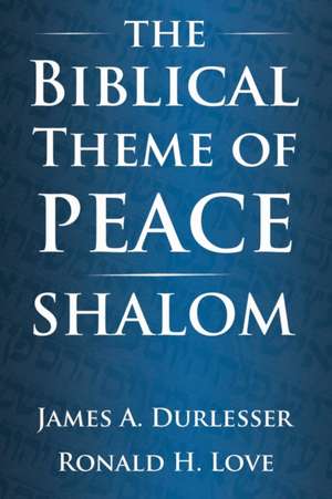 The Biblical Theme of Peace / Shalom de James A Durlesser