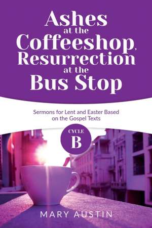 Ashes at the Coffeeshop, Resurrection at the Bus Stop de Mary Austin