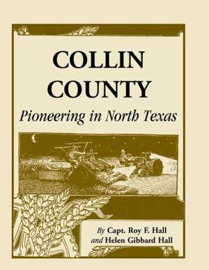 Collin County: Pioneering in North Texas de Roy F. Hall