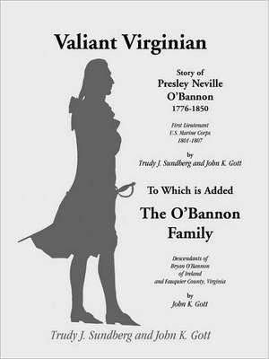 Valiant Virginian: Story of Presley Neville O'Bannon, 1776-1850, to Which Is Added the O'Bannon Family de Trudy J. Sundberg