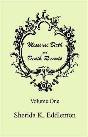 Missouri Birth and Death Records, Volume 1 de Sherida K. Eddlemon