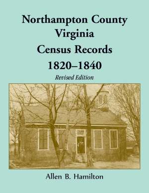 Northampton County, Virginia Census Records, 1820-1840 (Revised Edition) de Allen Hamilton