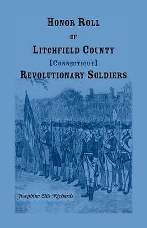 Honor Roll of Litchfield County, Connecticut Revolutionary Soldiers de Josephine E. Richards