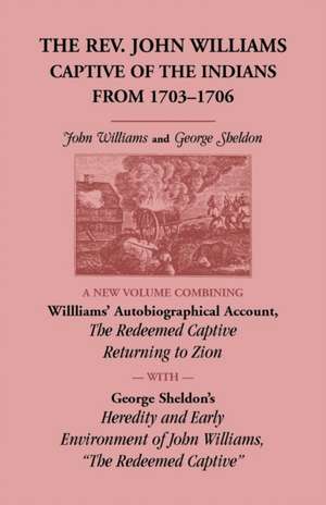 The REV. John Williams, Captive of the Indians from 1703-1706 de John Williams