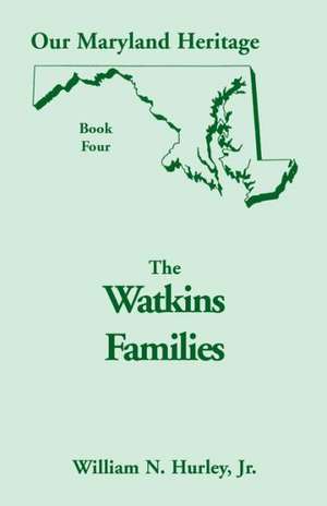 Our Maryland Heritage, Book 4: The Watkins Families de W. N. Hurley