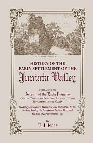 History of the Early Settlement of the Juniata Valley de U. J. Jones