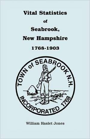 Vital Statistics of Seabrook, New Hampshire, 1768-1903 de William H. Jones