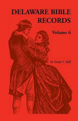 Delaware Bible Records, Volume 6 de Donald Odell Virdin