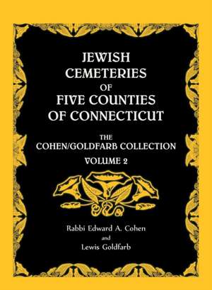 Jewish Cemeteries of Five Counties of Connecticut. the Cohen/Goldfarb Collection, Volume 2 de Edward A. Cohen