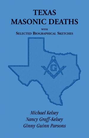 Texas Masonic Deaths with Selected Biographical Sketches de Michael Kelsey