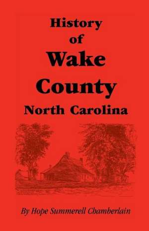 History of Wake County, North Carolina de Hope Summerell Chamberlain