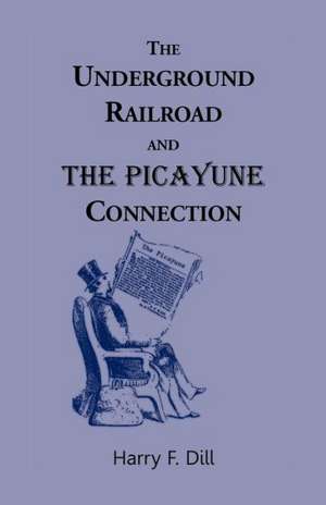 The Underground Railroad and the Picayune Connection de Harry F. Dill