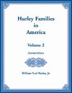 Hurley Families in America, Volume Two, Revised Edition de William Hurley