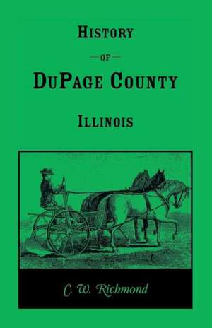 History of Dupage County, Illinois de C. W. Richmond