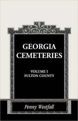 Georgia Cemeteries, Volume I: Fulton County de Penny Westfall