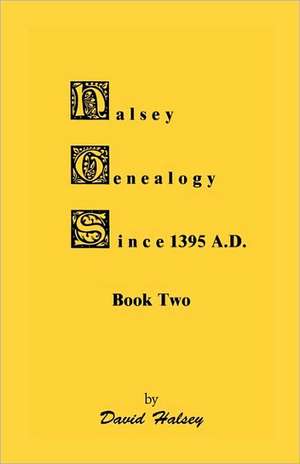 Halsey Genealogy Since 1395 A. D., Book Two de David Halsey