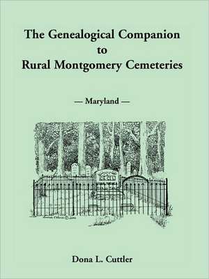 The Genealogical Companion to Rural Montgomery Cemeteries de Dona Cuttler