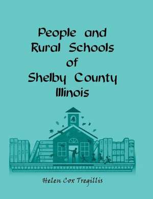 People and Rural Schools of Shelby County, Illinois de Helen Cox Tregillis